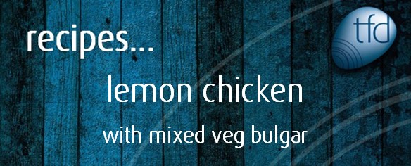 Lemon chicken & mixed veg bulgur
